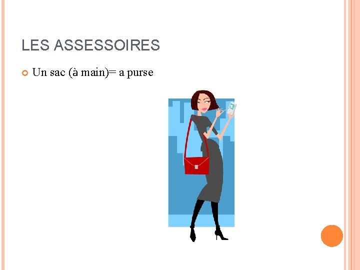 LES ASSESSOIRES Un sac (à main)= a purse LES ASSESSOIRES Un sac (à main)= a purse