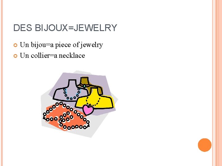 DES BIJOUX=JEWELRY Un bijou=a piece of jewelry Un collier=a necklace DES BIJOUX=JEWELRY Un bijou=a piece of jewelry Un collier=a necklace