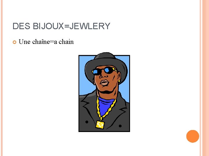 DES BIJOUX=JEWLERY Une chaîne=a chain DES BIJOUX=JEWLERY Une chaîne=a chain
