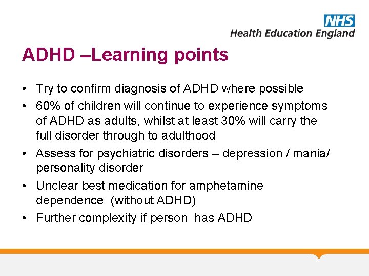 ADHD –Learning points • Try to confirm diagnosis of ADHD where possible • 60%