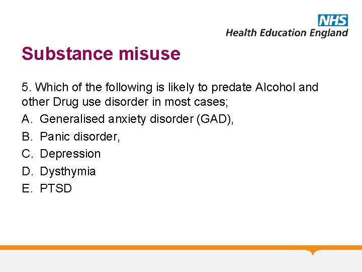 Substance misuse 5. Which of the following is likely to predate Alcohol and other