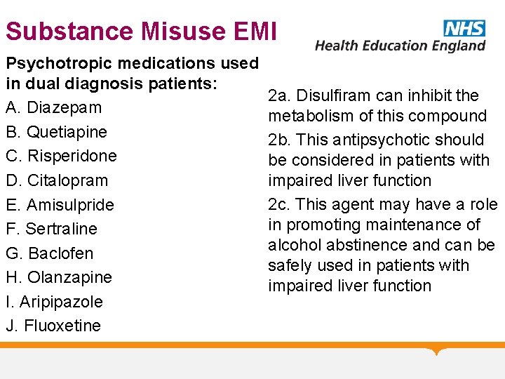 Substance Misuse EMI Psychotropic medications used in dual diagnosis patients: A. Diazepam B. Quetiapine