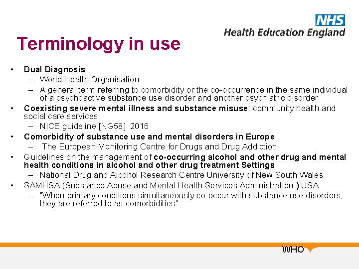Terminology in use • • • Dual Diagnosis – World Health Organisation – A