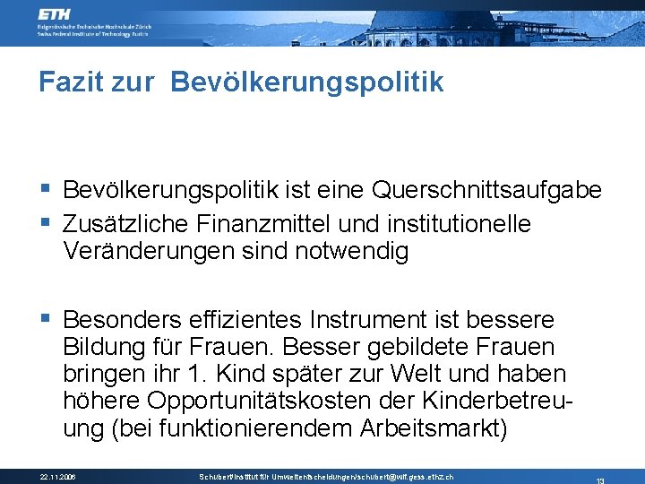 Fazit zur Bevölkerungspolitik § Bevölkerungspolitik ist eine Querschnittsaufgabe § Zusätzliche Finanzmittel und institutionelle Veränderungen