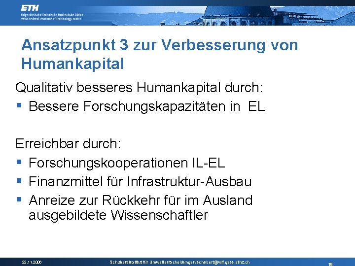 Ansatzpunkt 3 zur Verbesserung von Humankapital Qualitativ besseres Humankapital durch: § Bessere Forschungskapazitäten in