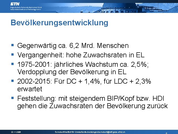 Bevölkerungsentwicklung § Gegenwärtig ca. 6, 2 Mrd. Menschen § Vergangenheit: hohe Zuwachsraten in EL