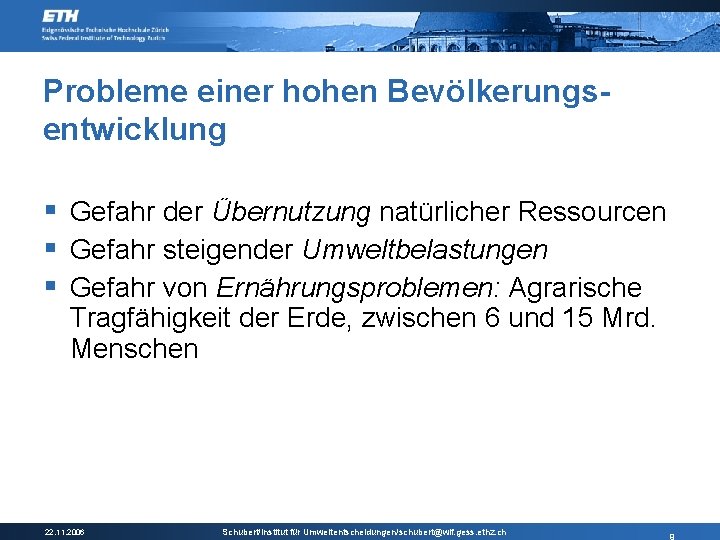 Probleme einer hohen Bevölkerungsentwicklung § Gefahr der Übernutzung natürlicher Ressourcen § Gefahr steigender Umweltbelastungen