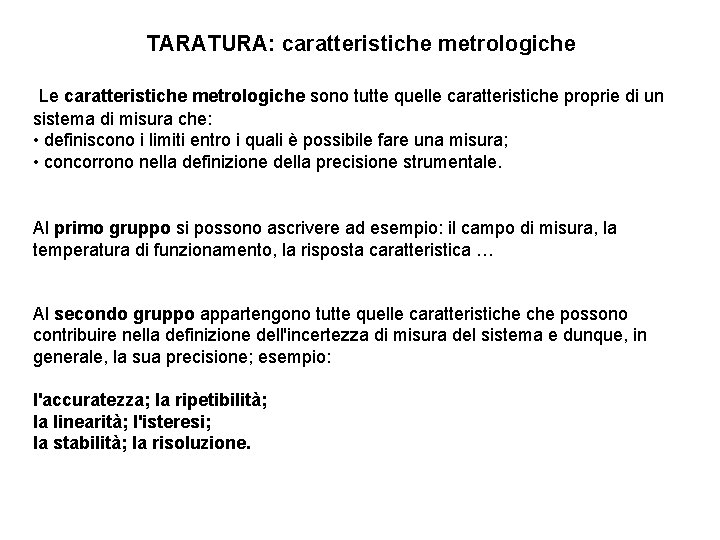 TARATURA: caratteristiche metrologiche Le caratteristiche metrologiche sono tutte quelle caratteristiche proprie di un sistema