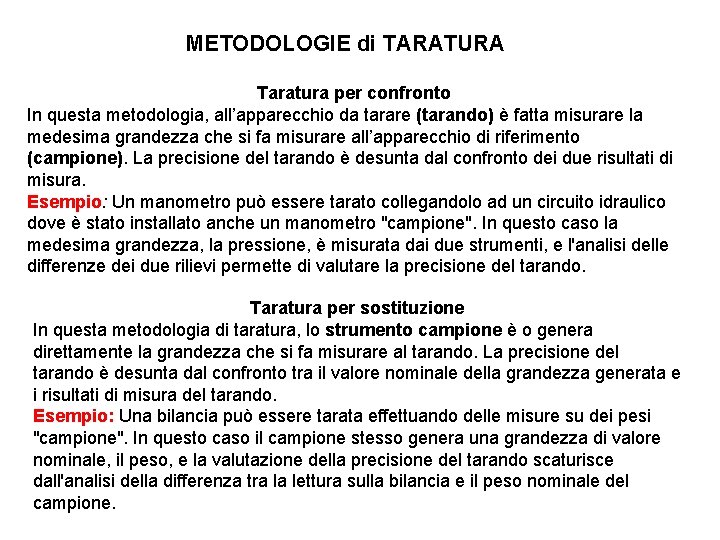 METODOLOGIE di TARATURA Taratura per confronto In questa metodologia, all’apparecchio da tarare (tarando) è