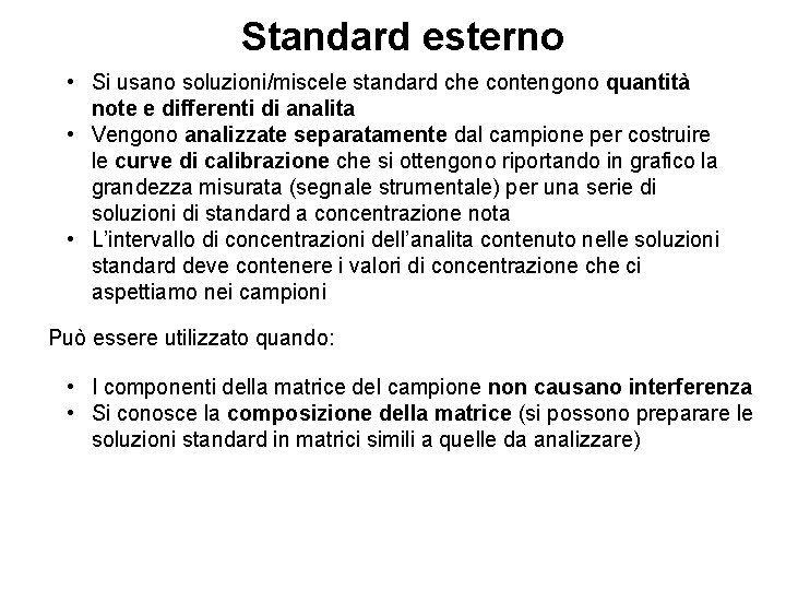 Standard esterno • Si usano soluzioni/miscele standard che contengono quantità note e differenti di