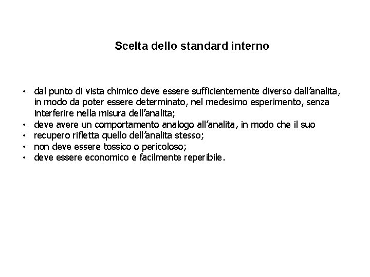 Scelta dello standard interno • dal punto di vista chimico deve essere sufficientemente diverso