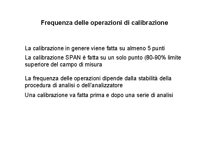 Frequenza delle operazioni di calibrazione La calibrazione in genere viene fatta su almeno 5