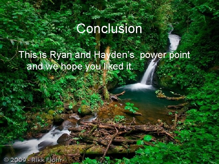 Conclusion This is Ryan and Hayden’s power point and we hope you liked it.