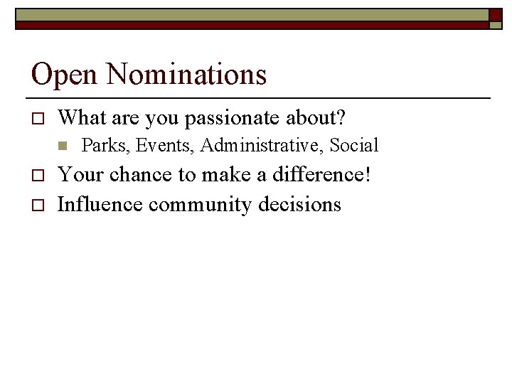 Open Nominations o What are you passionate about? n o o Parks, Events, Administrative,