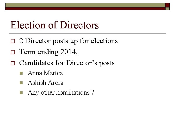 Election of Directors o o o 2 Director posts up for elections Term ending