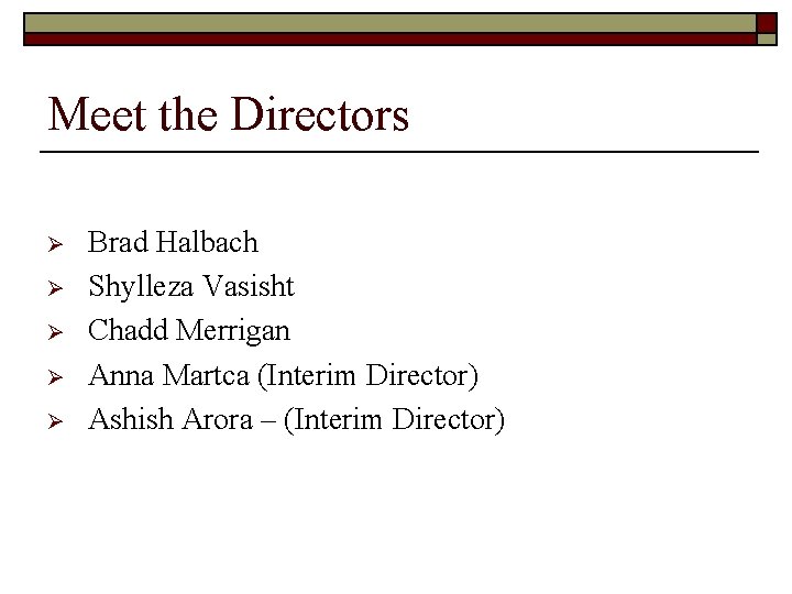 Meet the Directors Ø Ø Ø Brad Halbach Shylleza Vasisht Chadd Merrigan Anna Martca