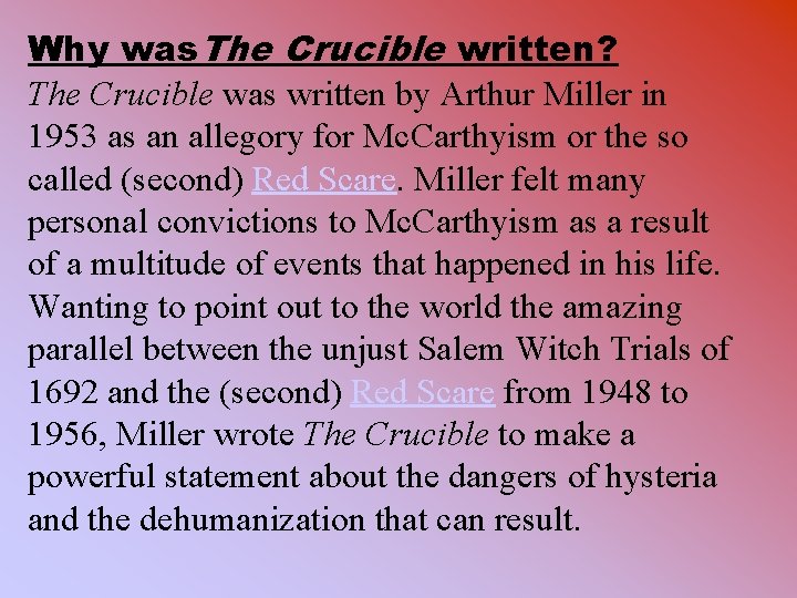 Why was. The Crucible written? The Crucible was written by Arthur Miller in 1953