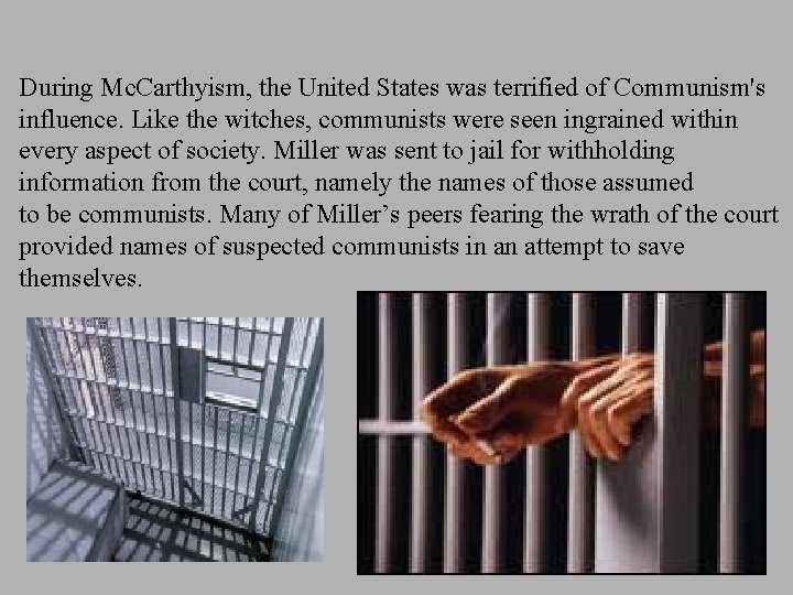 During Mc. Carthyism, the United States was terrified of Communism's influence. Like the witches,
