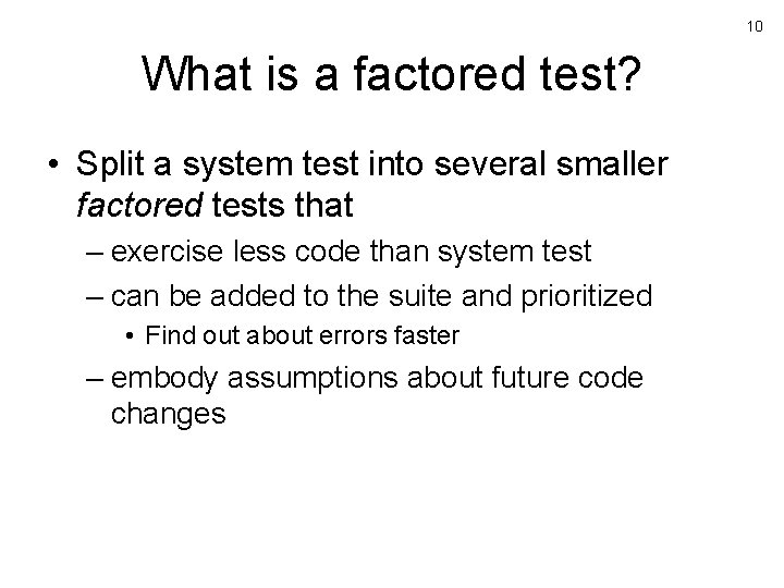10 What is a factored test? • Split a system test into several smaller