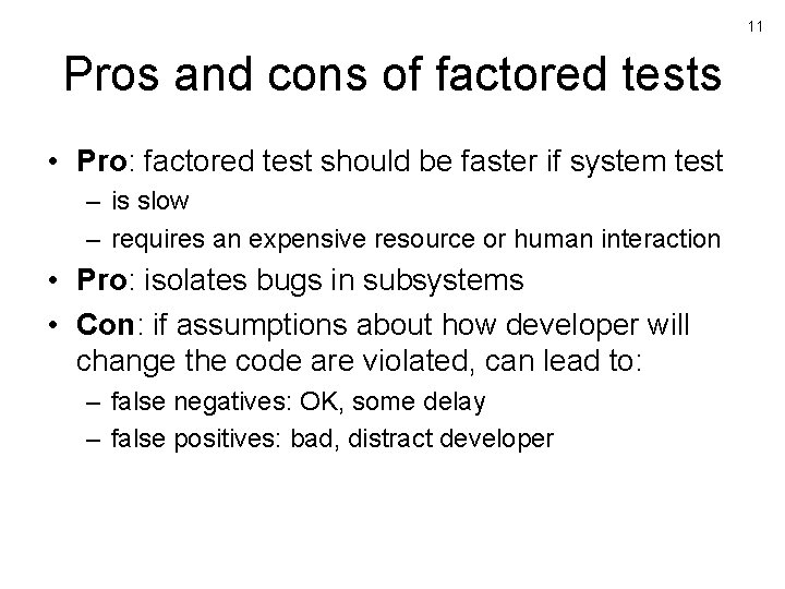 11 Pros and cons of factored tests • Pro: factored test should be faster