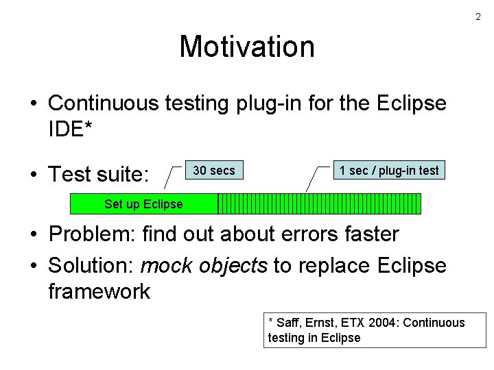 2 Motivation • Continuous testing plug-in for the Eclipse IDE* • Test suite: 30