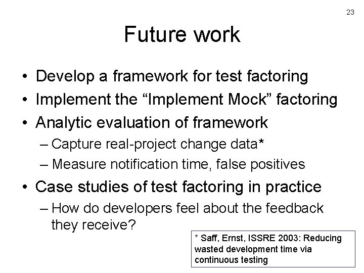 23 Future work • Develop a framework for test factoring • Implement the “Implement