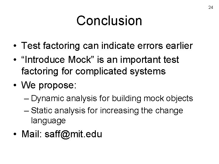 24 Conclusion • Test factoring can indicate errors earlier • “Introduce Mock” is an