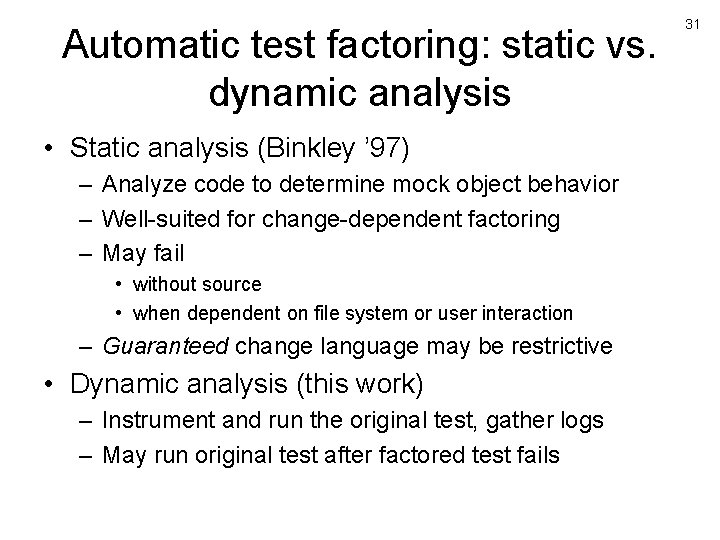 Automatic test factoring: static vs. dynamic analysis • Static analysis (Binkley ’ 97) –