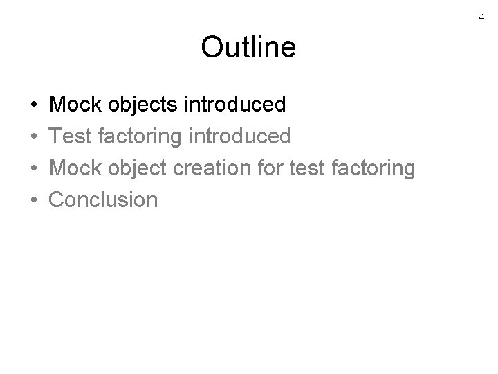 4 Outline • • Mock objects introduced Test factoring introduced Mock object creation for