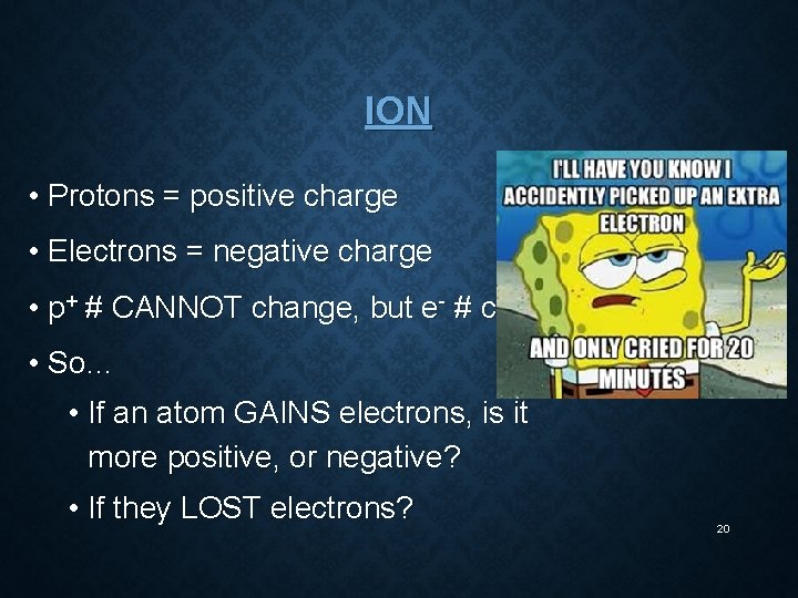 ION • Protons = positive charge • Electrons = negative charge • p+ #