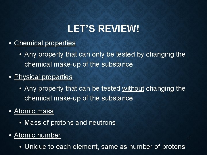 LET’S REVIEW! • Chemical properties • Any property that can only be tested by