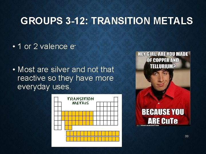 GROUPS 3 -12: TRANSITION METALS • 1 or 2 valence e • Most are