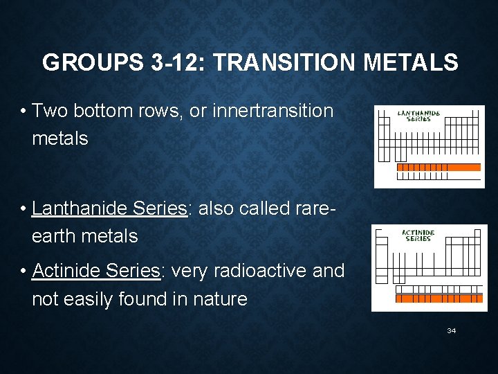 GROUPS 3 -12: TRANSITION METALS • Two bottom rows, or innertransition metals • Lanthanide