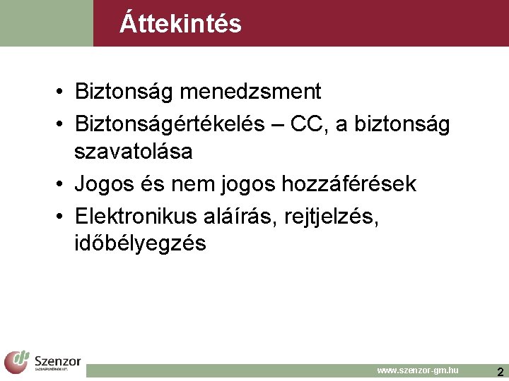 Áttekintés • Biztonság menedzsment • Biztonságértékelés – CC, a biztonság szavatolása • Jogos és