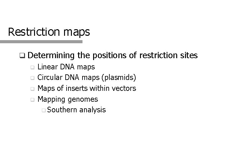 Restriction maps q Determining the positions of restriction sites Linear DNA maps q Circular