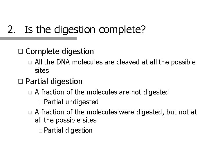 2. Is the digestion complete? q Complete q digestion All the DNA molecules are