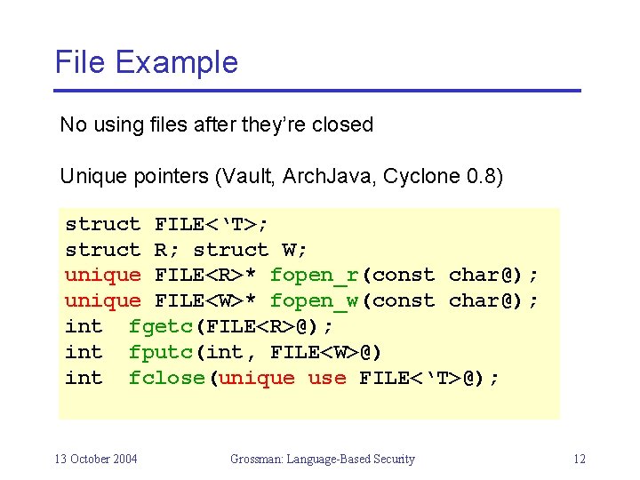File Example No using files after they’re closed Unique pointers (Vault, Arch. Java, Cyclone