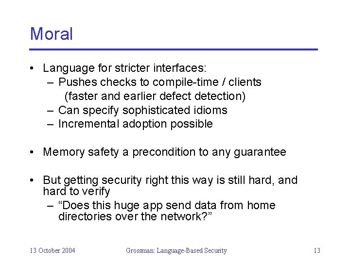 Moral • Language for stricter interfaces: – Pushes checks to compile-time / clients (faster