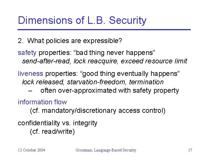 Dimensions of L. B. Security 2. What policies are expressible? safety properties: “bad thing