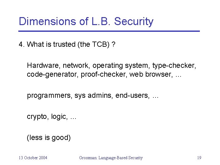 Dimensions of L. B. Security 4. What is trusted (the TCB) ? Hardware, network,