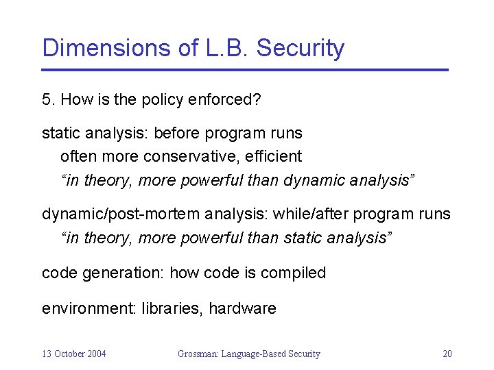 Dimensions of L. B. Security 5. How is the policy enforced? static analysis: before