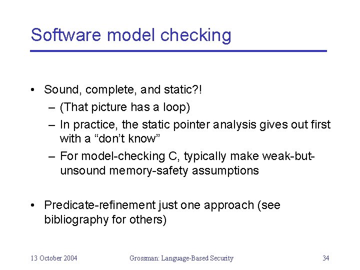 Software model checking • Sound, complete, and static? ! – (That picture has a