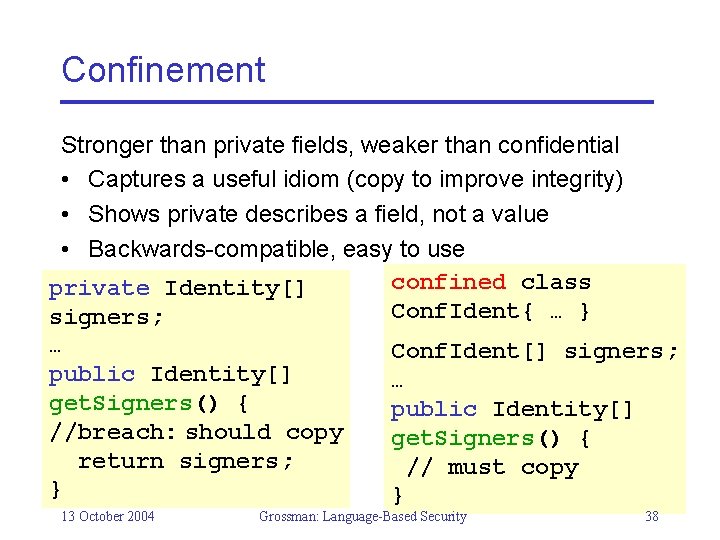 Confinement Stronger than private fields, weaker than confidential • Captures a useful idiom (copy