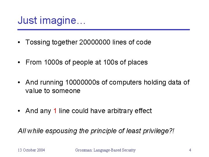 Just imagine… • Tossing together 20000000 lines of code • From 1000 s of