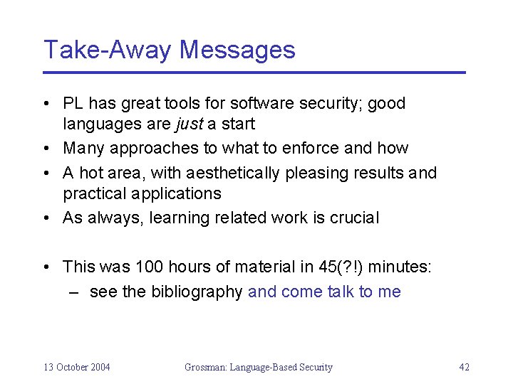 Take-Away Messages • PL has great tools for software security; good languages are just