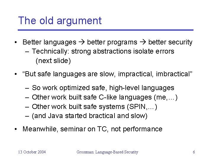 The old argument • Better languages better programs better security – Technically: strong abstractions