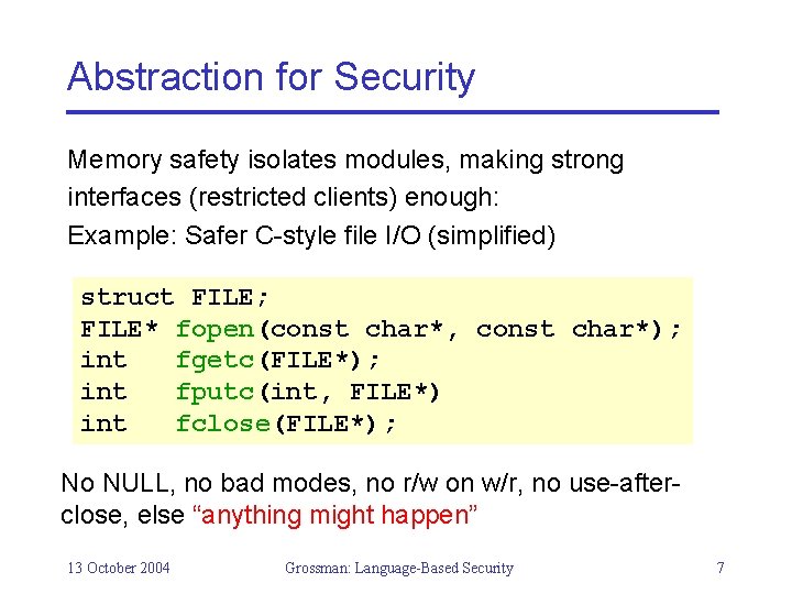 Abstraction for Security Memory safety isolates modules, making strong interfaces (restricted clients) enough: Example: