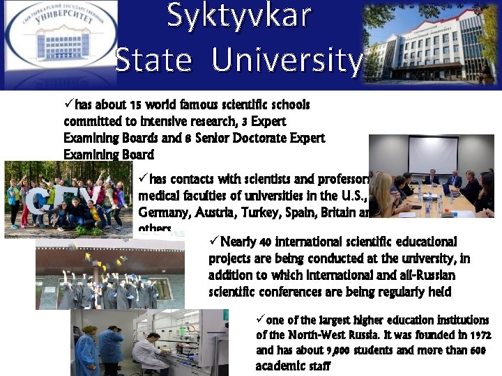 Syktyvkar State University ühas about 15 world famous scientific schools committed to intensive research,