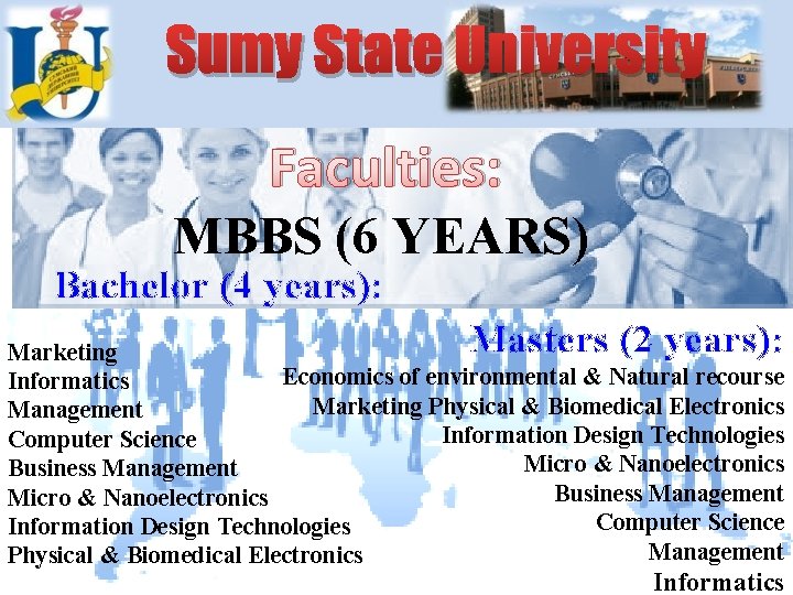 Sumy State University Faculties: MBBS (6 YEARS) Bachelor (4 years): Masters (2 years): Marketing