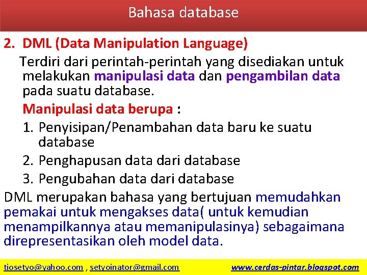 Bahasa database 2. DML (Data Manipulation Language) Terdiri dari perintah-perintah yang disediakan untuk melakukan